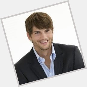 Happy Birthday to you Ashton Kutcher!  