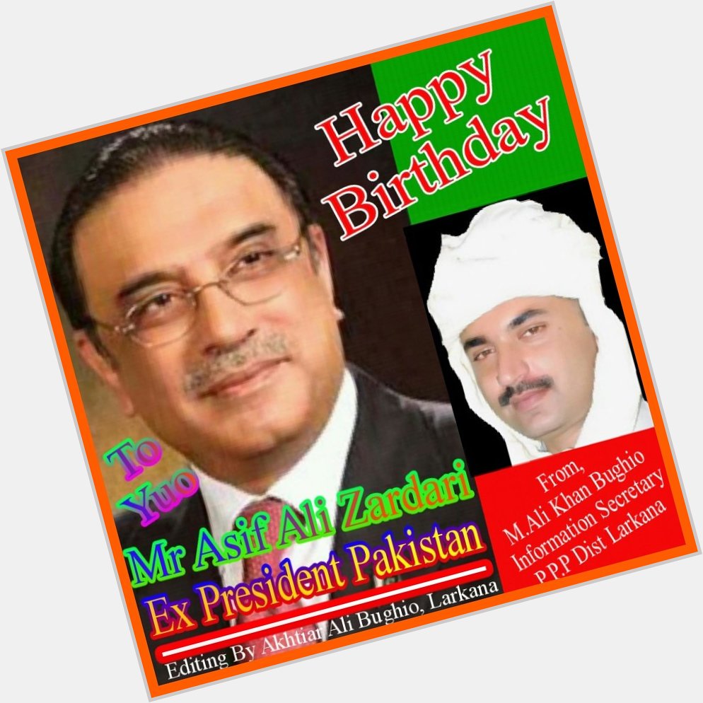 Happy Birthday to you
Mr Asif Ali Zardari Sb Ex President Pakistan & Co Chairman P.P.P - President P.P.P.P 