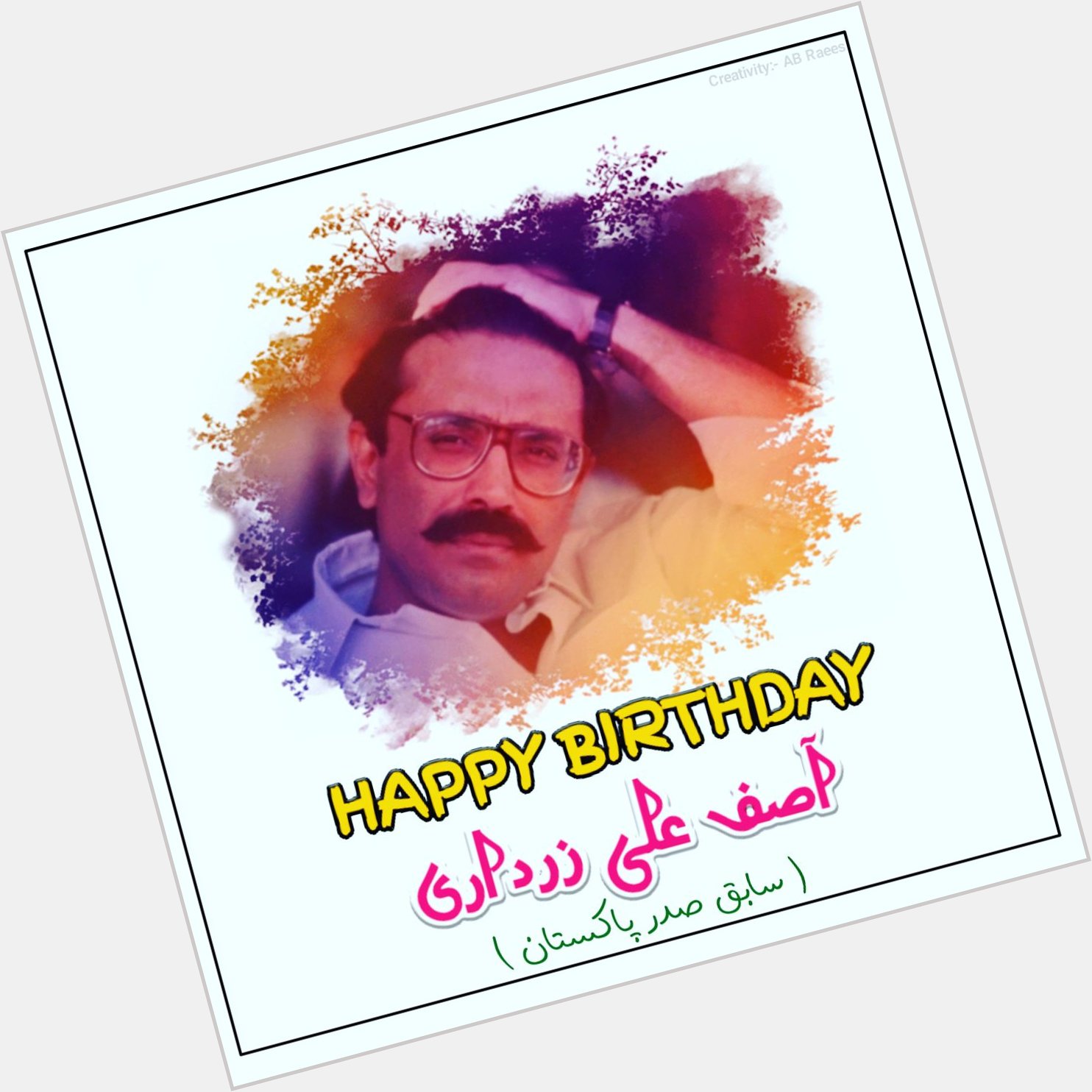 Happy birthday Mard-e-hur
Asif Ali Zardari  
