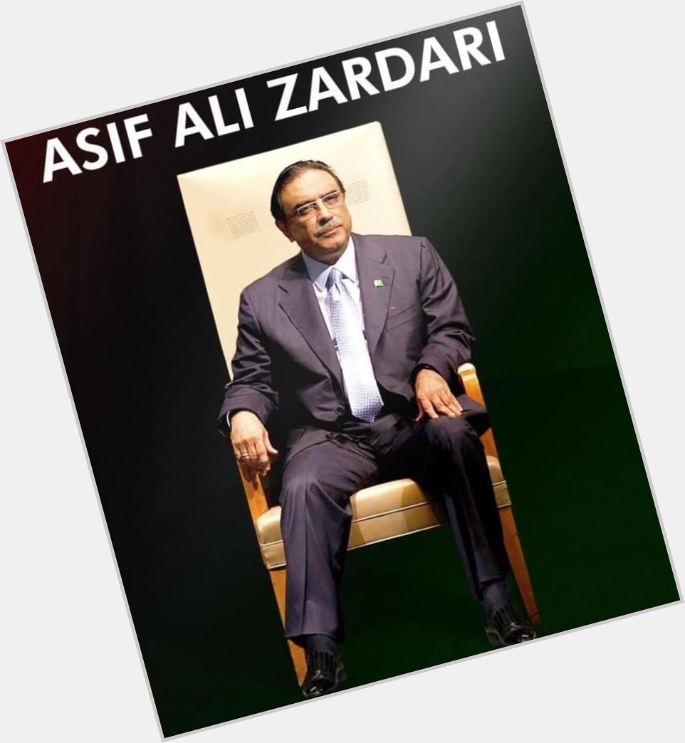 Happy Birthday to president Asif Ali Zardari Sahab..    