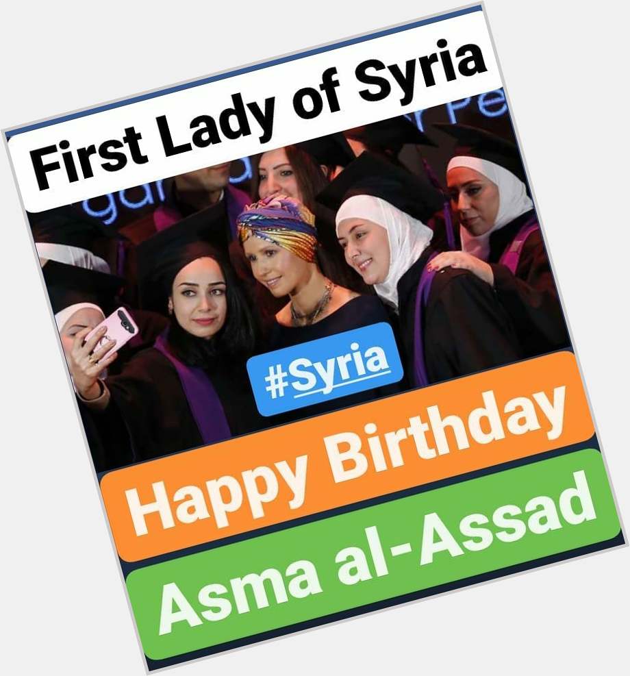 Happy Birthday 
Asma al-Assad
First Lady of Syria     