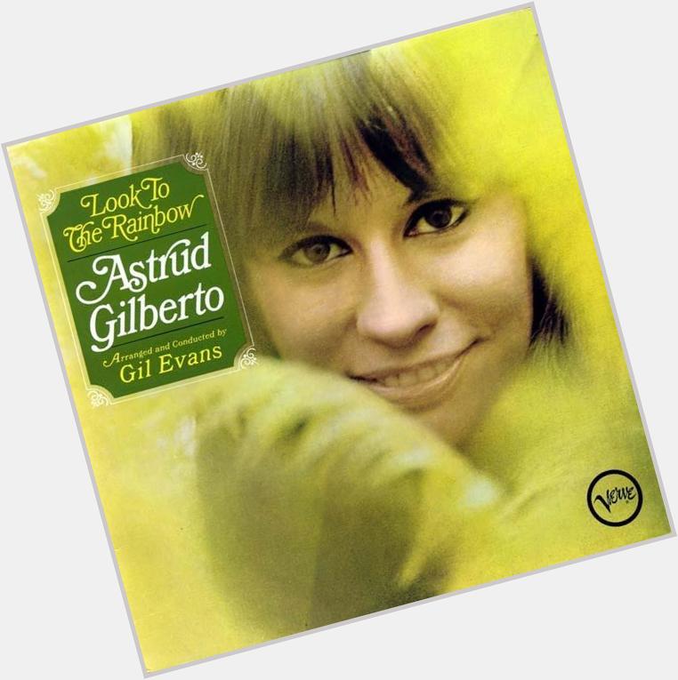 Happy Birthday to Astrud Gilberto!  She\s 75 today. 