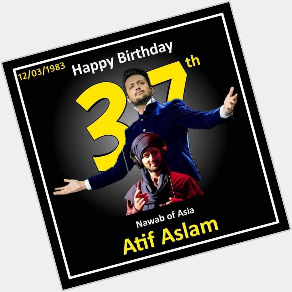 Happy Birthday Atif Aslam    
