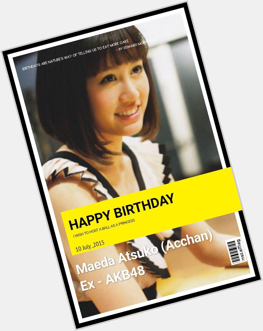 Happy birthday atsuko maeda (acchan)   