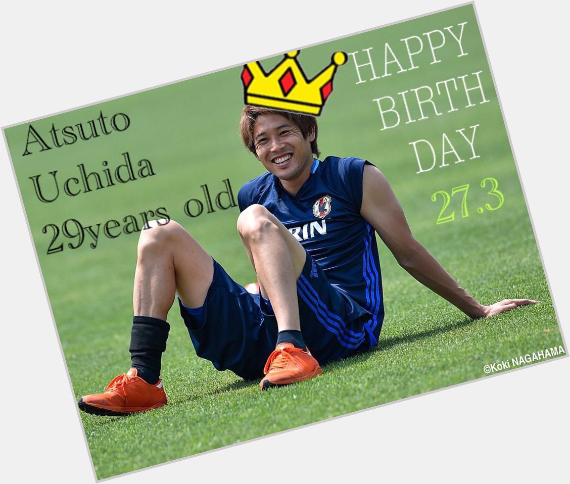    Happy birthday! Atsuto Uchida    I hope that you will get many games.
Please be a good year. 
