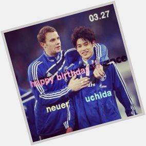   Happy Birthday*° (*   *) *° Manuel Neuer SAN   Atsuto Uchida SAN  I\m supporting forever 