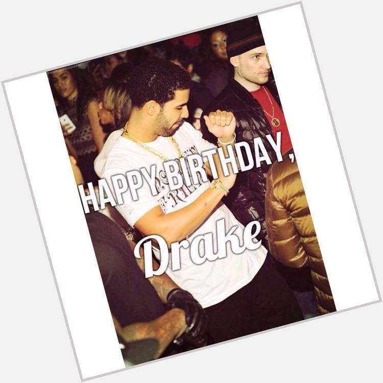 Happy Birthday To One Of My Idols Aubrey "Drake" Graham     
