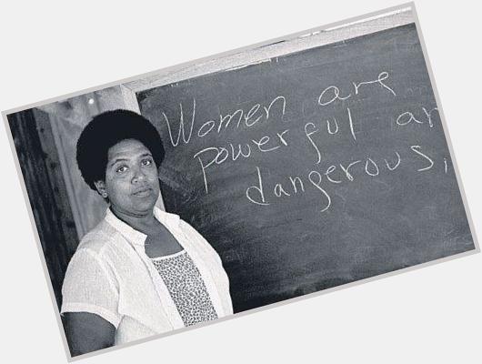 We are. \" Happy birthday Audre Lorde. \"Women are powerful and dangerous.\" 2/18/1934 