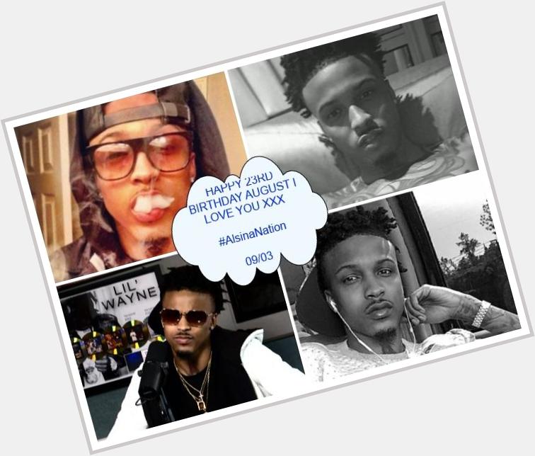 HAPPY 23RD BIRTHDAY AUGUST ALSINA I LOVE YOU SOO MUCH THANK YOU FOR BEING AN AMAZING ARTIST  