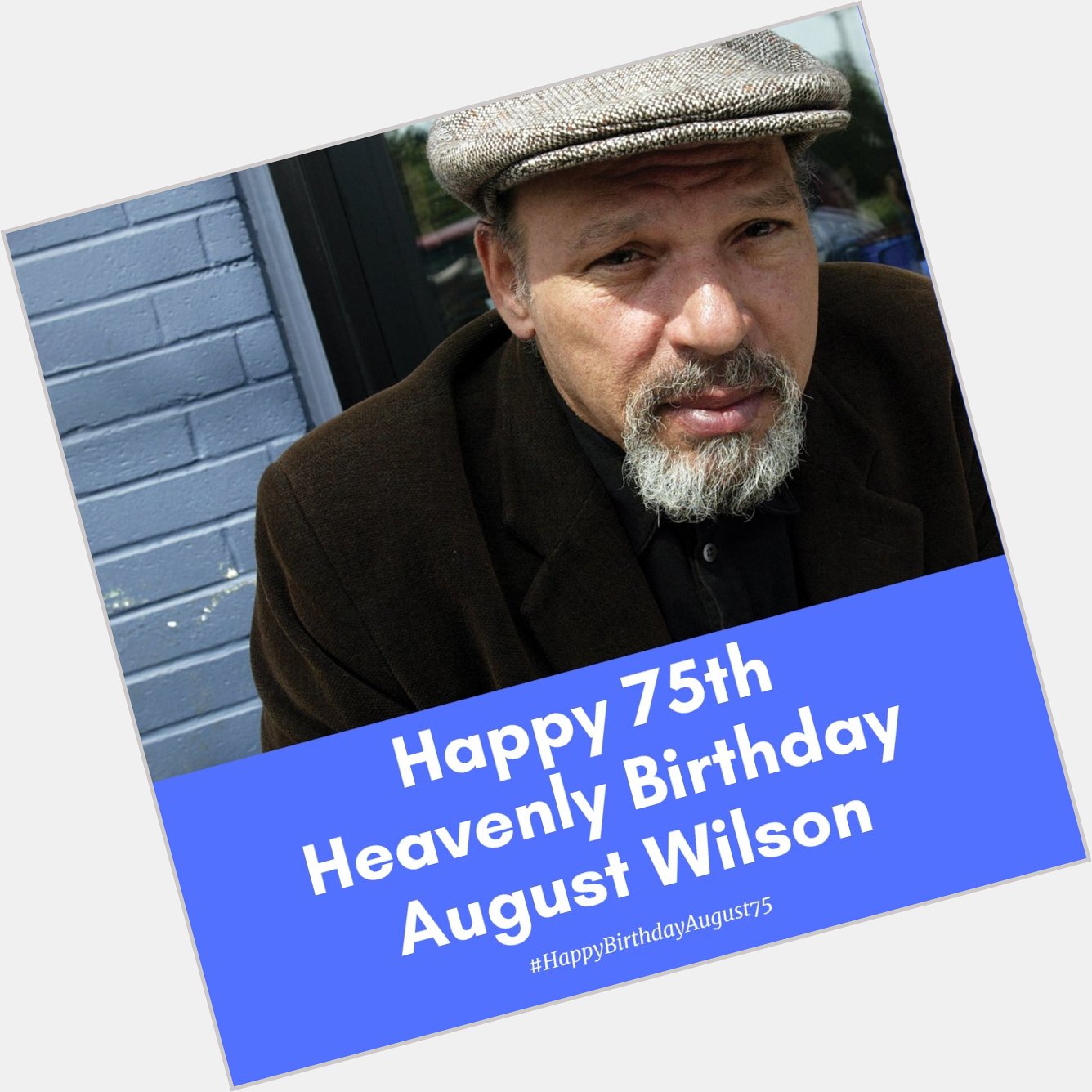 Happy 75th Heavenly Birthday August Wilson!   