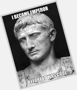 Happy Birthday Divus Augustus Caesar, First Princeps of the Roman Empire.   