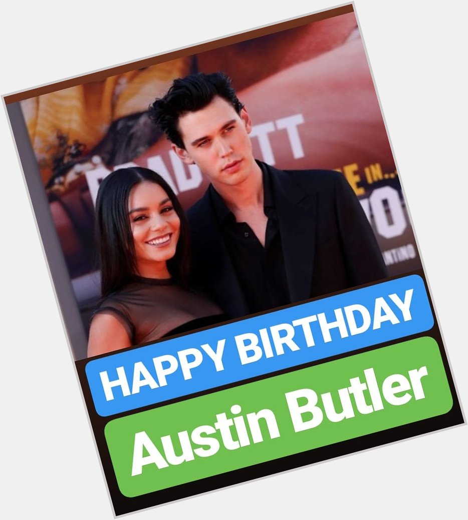 HAPPY BIRTHDAY 
Austin Butler  
