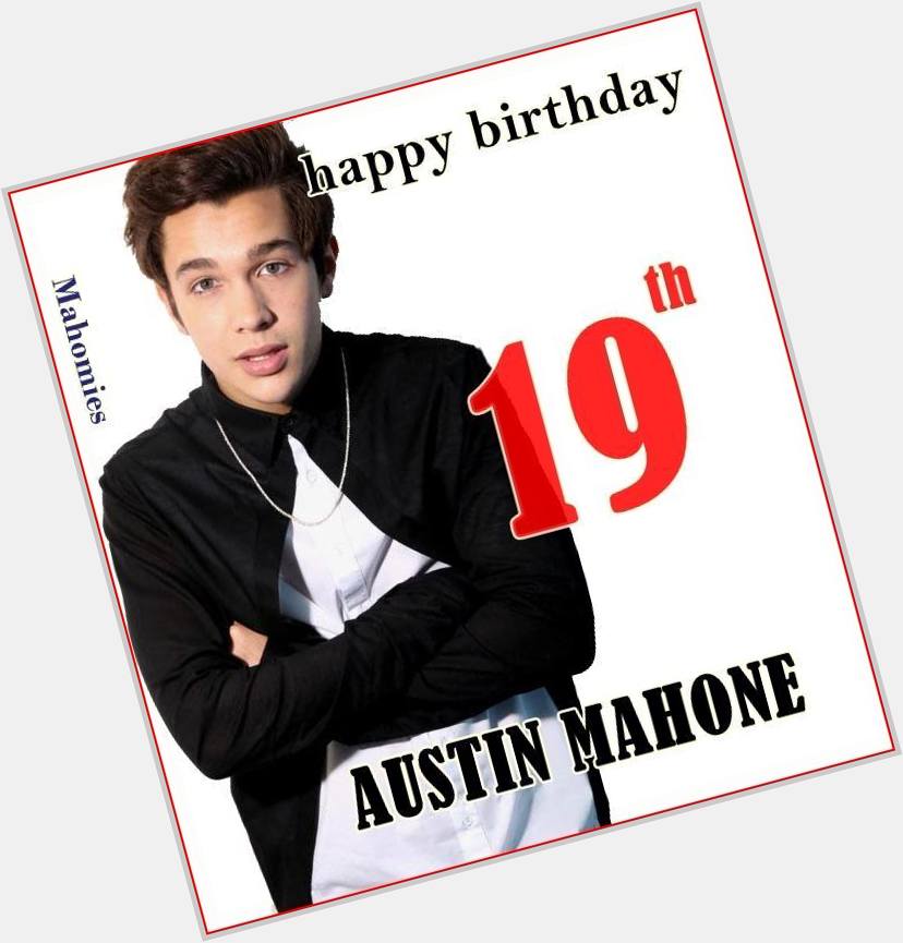 HAPPY BIRTHDAY TO MY BAE Austin Mahone ..^__^ <3<3<3 
My love, my hope, my strength and most of all my KING... ;) 