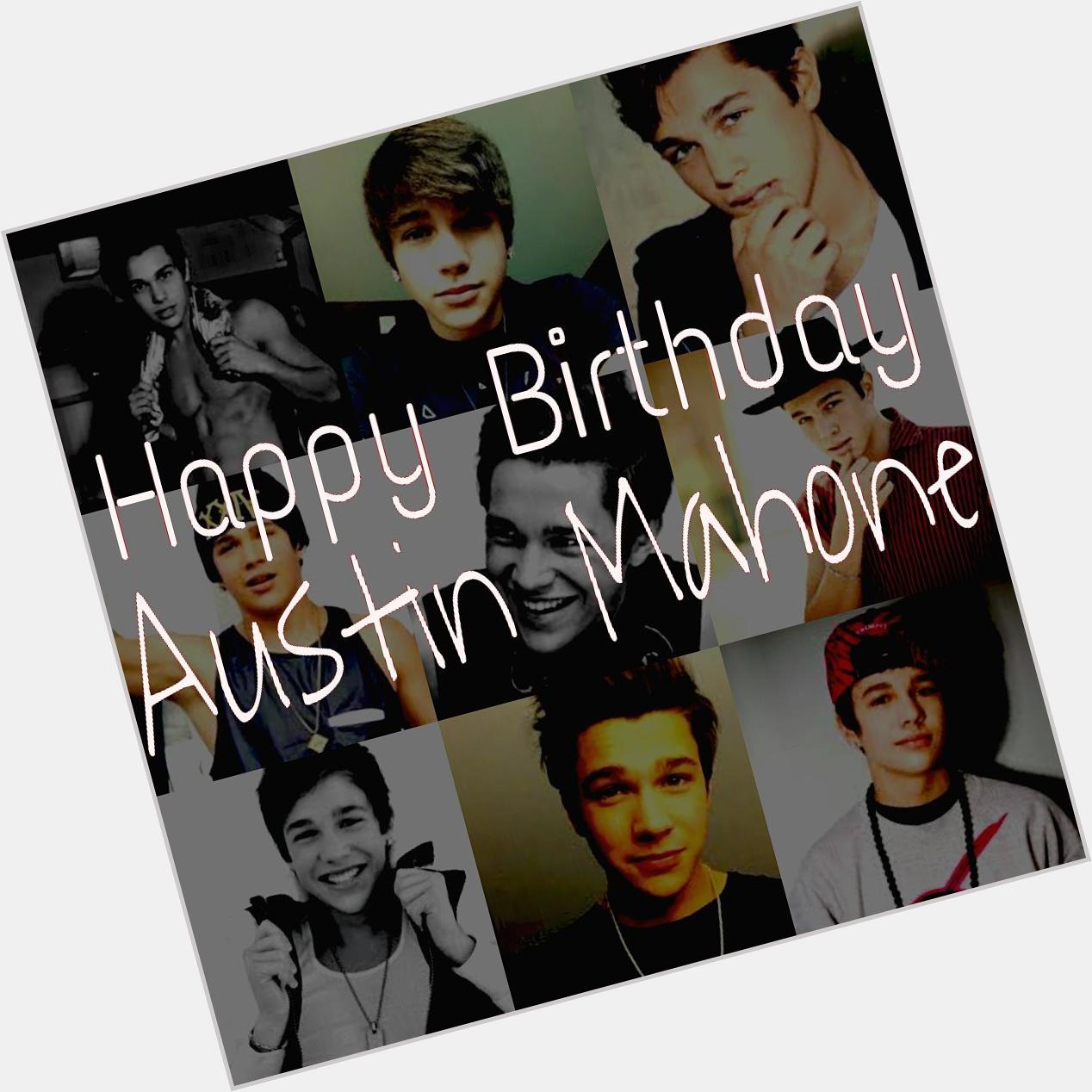  HAPPY BIRTHDAY AUSTIN MAHONE!!! Hope you have the best day!!       