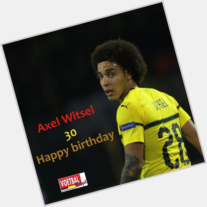 Happy birthday Axel Witsel     