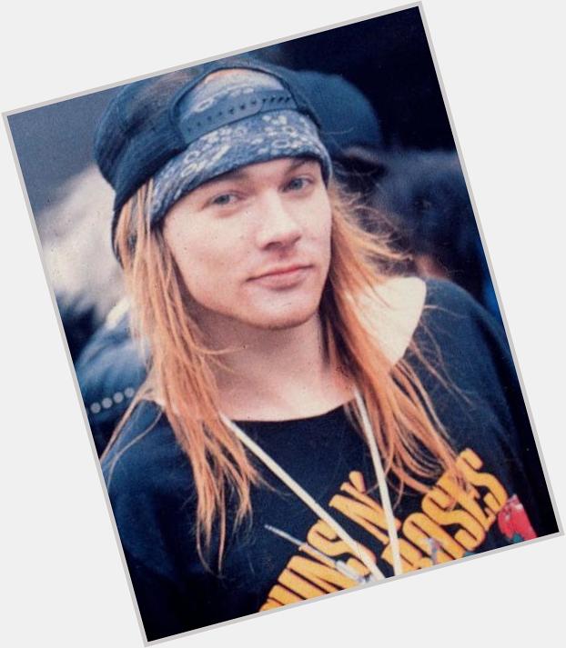 Happy birthday! 
Axl Rose 