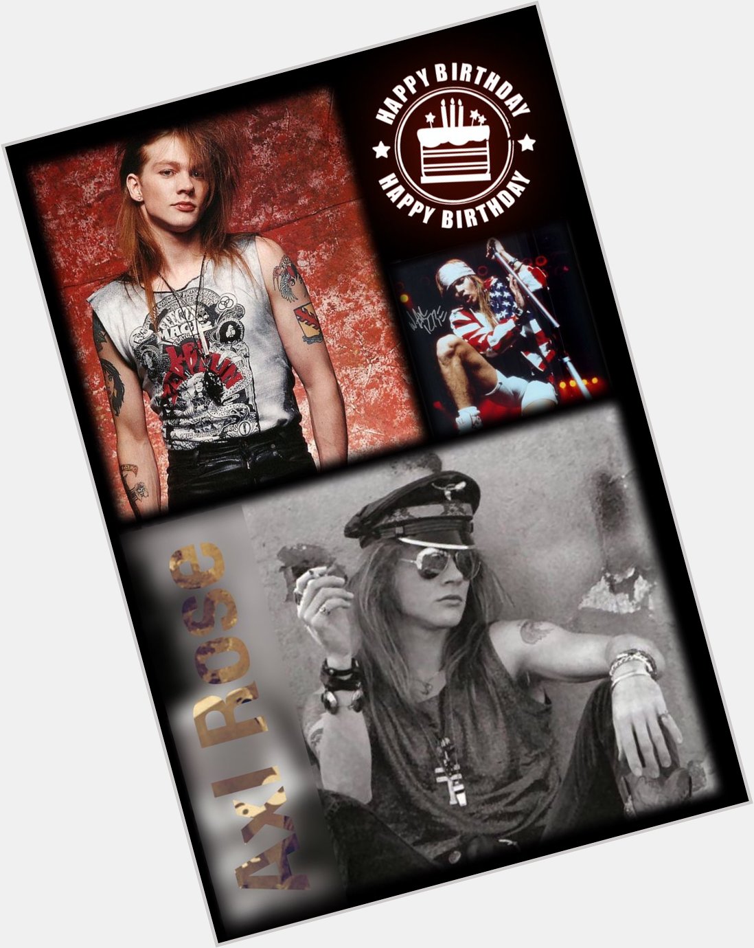    Axl Rose          Happy Birthday!!    Axl                             Axl 1        