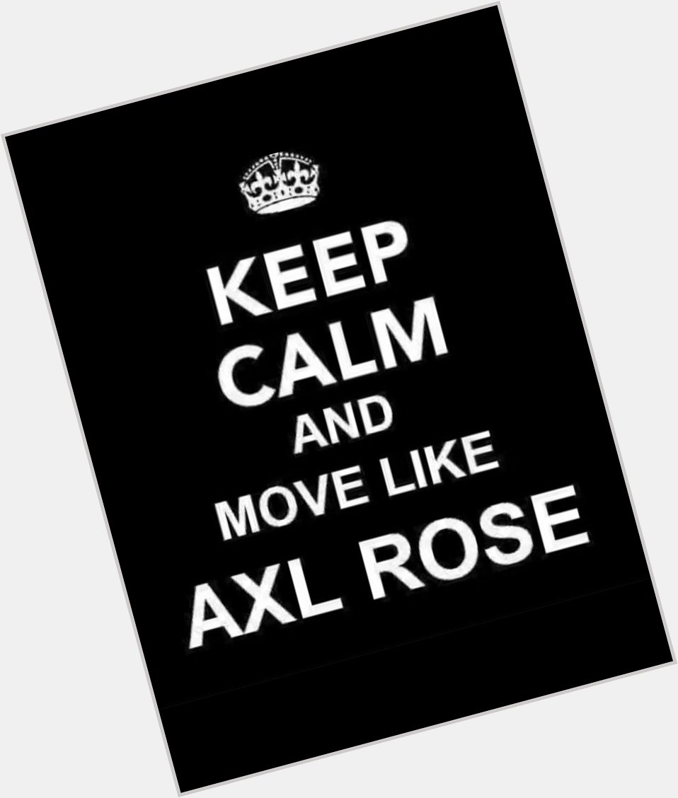 Happy Birthday Axl Rose!  My hero... I love you... You will always be the best Frontman in my World! 