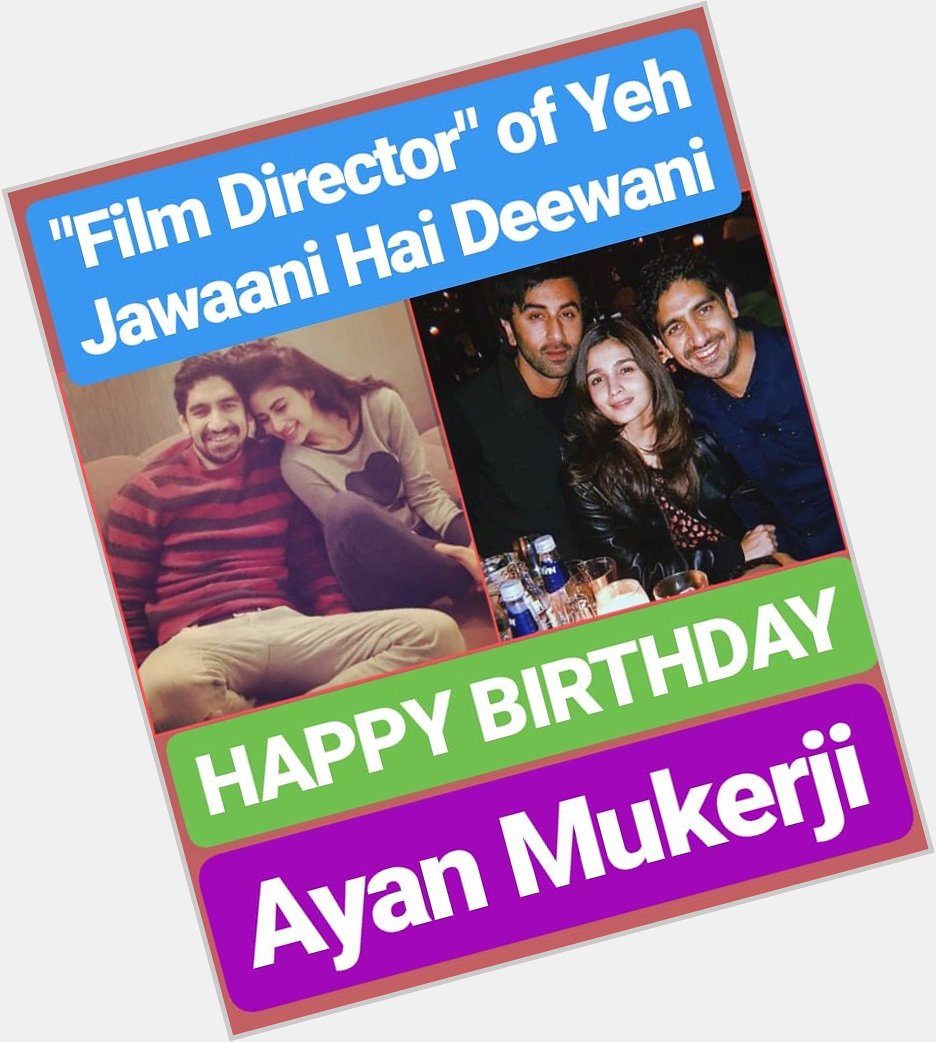 HAPPY BIRTHDAY 
AYAN MUKERJI Yeh Jawaani Hai Deewani FILM DIRECTOR 