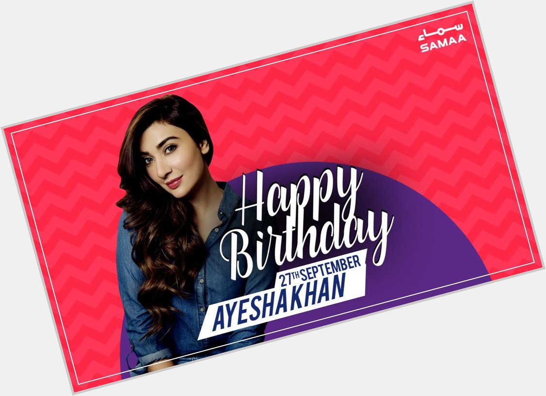 Happy Birthday Ayesha Khan! 