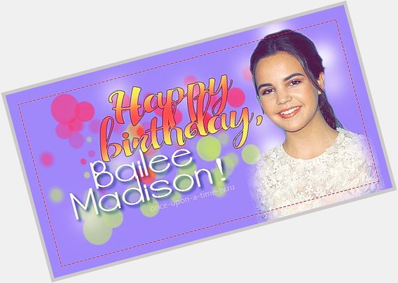 Happy Birthday, Bailee Madison! -   