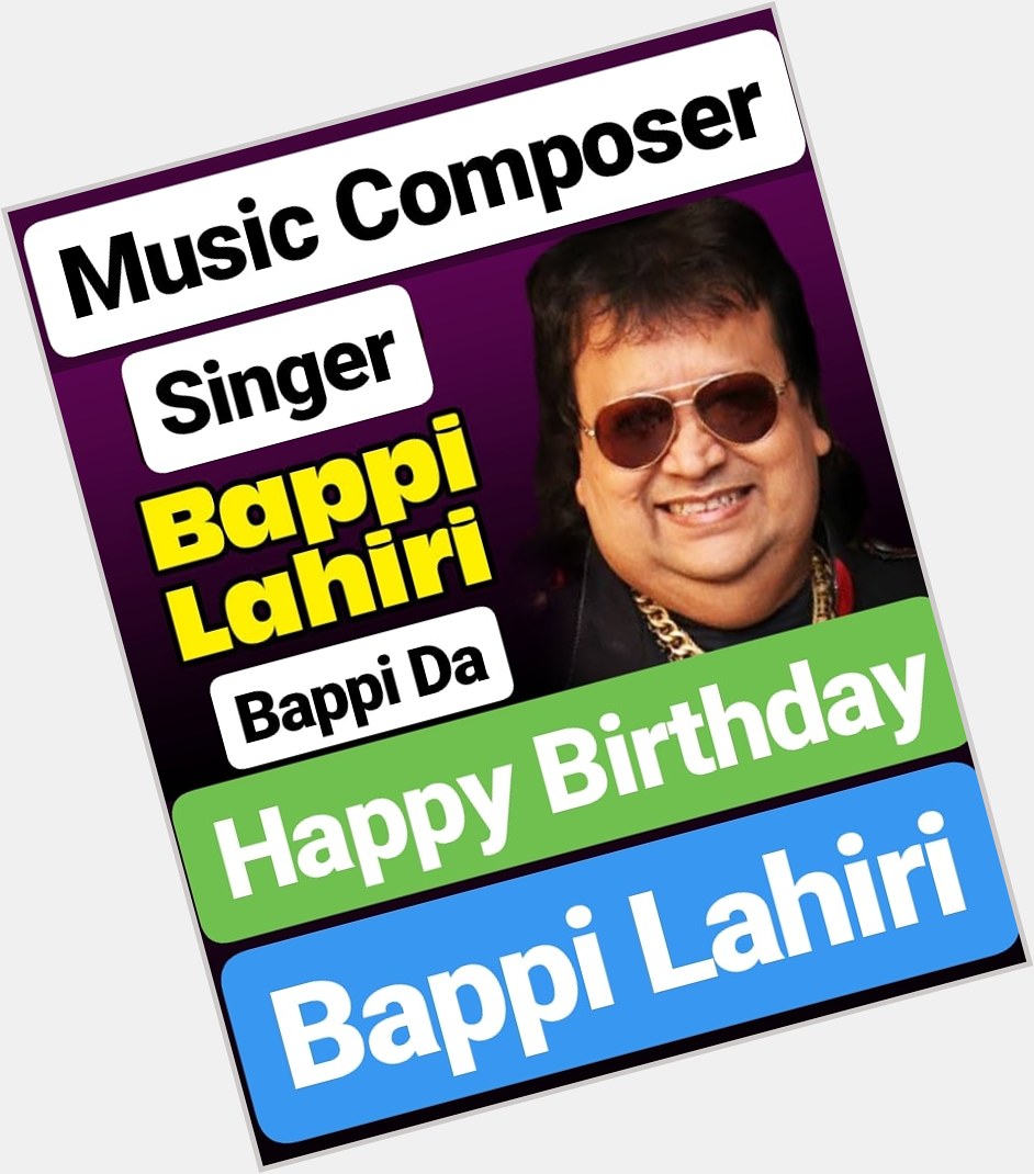 Happy Birthday 
Bappi Lahiri  