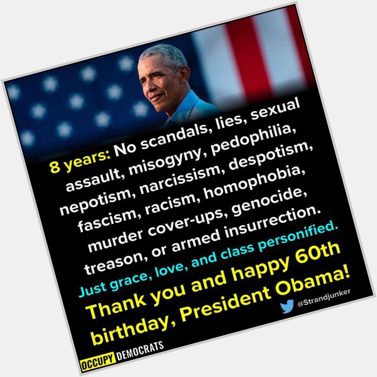 Happy Birthday and Thank you, Former President, Barack Obama.      