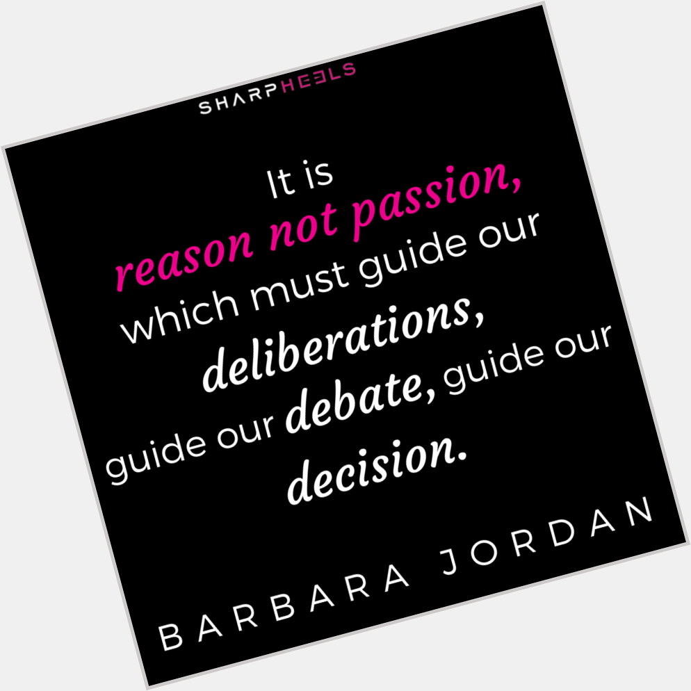 Happy Bday Barbara Jordan! \"It is reason not passion which must guide...\"  