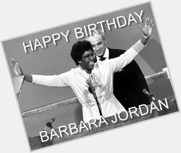 HAPPY BIRTHDAY, BARBARA JORDAN. A life still worth celebrating. 
