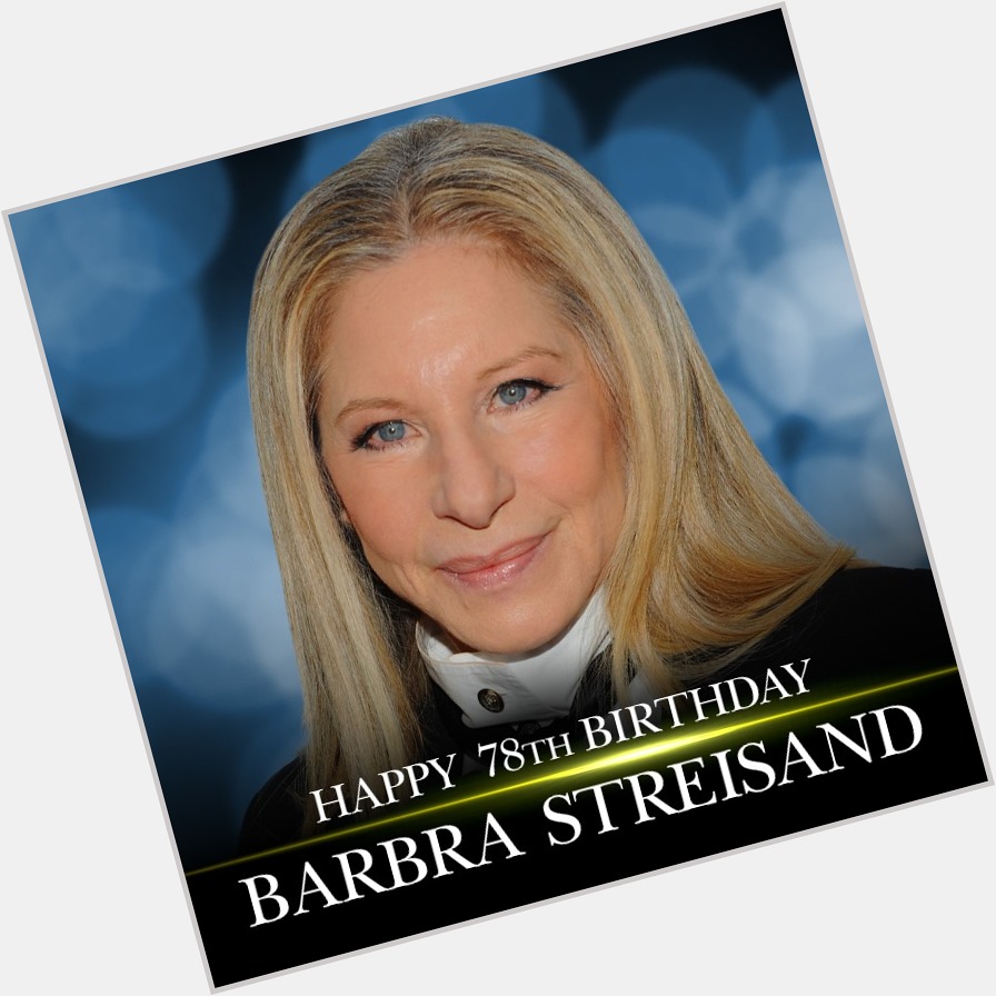 Happy 78th birthday to Barbra Streisand! 