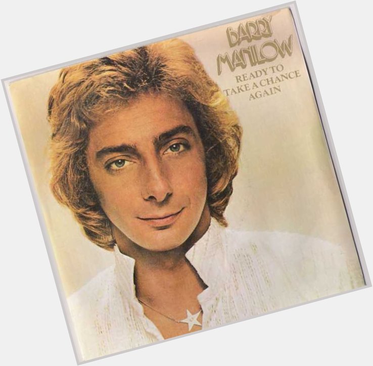           .*   Happy Birthday +°  *. 
Barry Manilow Ready to Take a Chance Again
 