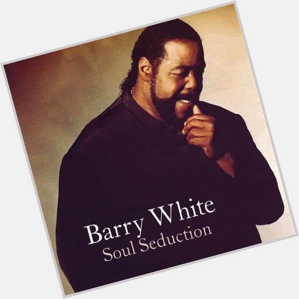 Happy Heavenly Birthday respects for Barry White - Mr Legendary Love Musician ... 