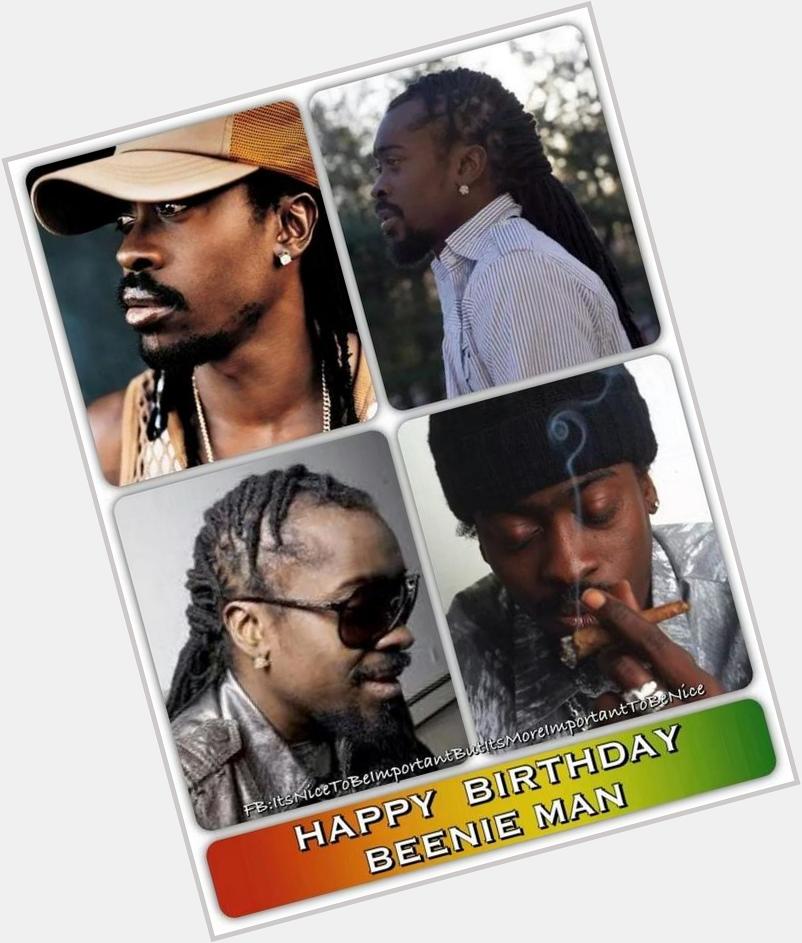 Happy Birthday Beenie Man, King of the Dancehall Yes yes Moses 