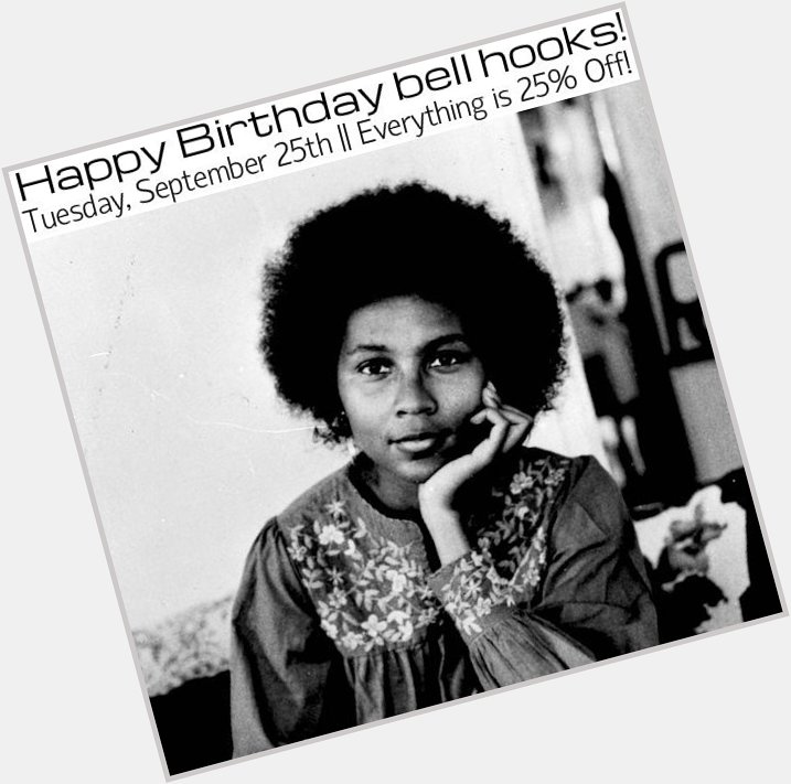 Happy Birthday bell hooks! TOMORROW-- Everything is 25% Off! 