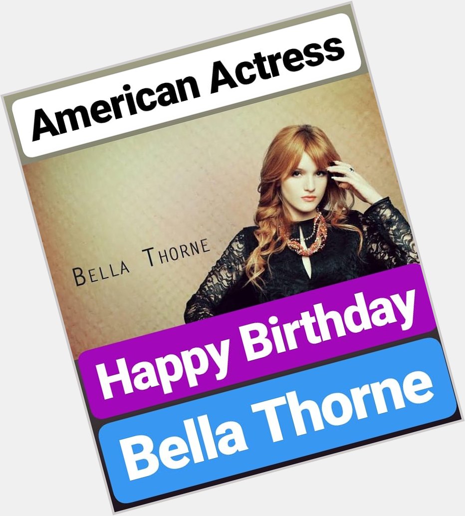 HAPPY BIRTHDAY 
Bella Thorne 
