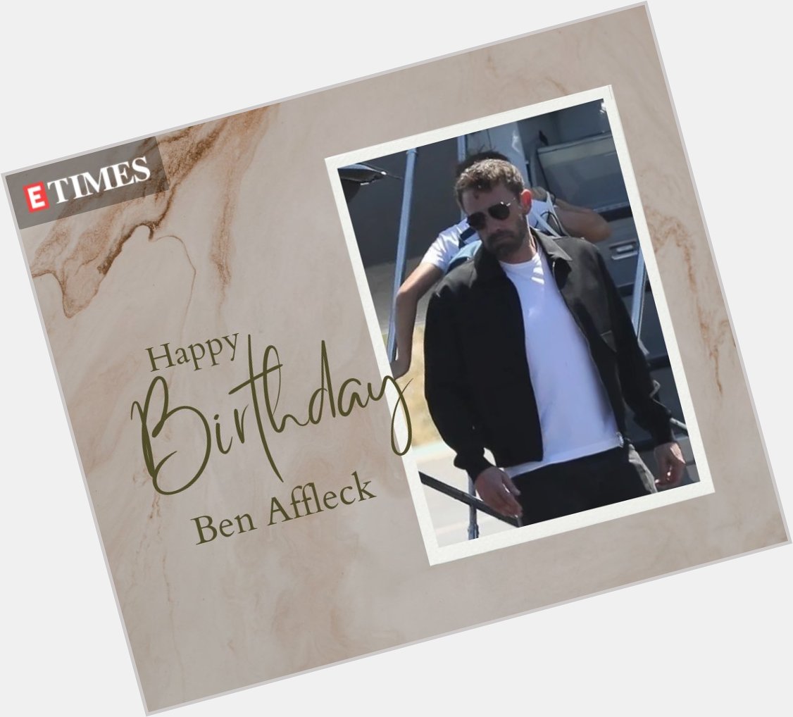 Wishing Ben Affleck a very Happy Birthday!   
