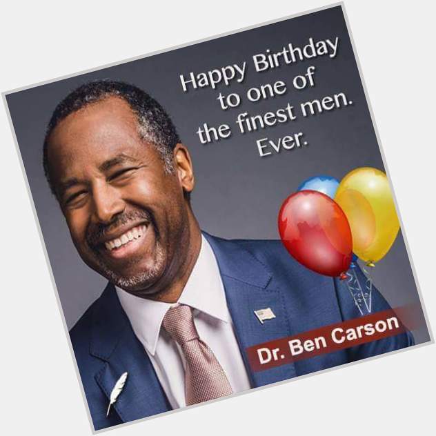  Two Days Late.  Belated Happy Birthday Dr Ben Carson! I hope your day was blessed!    
