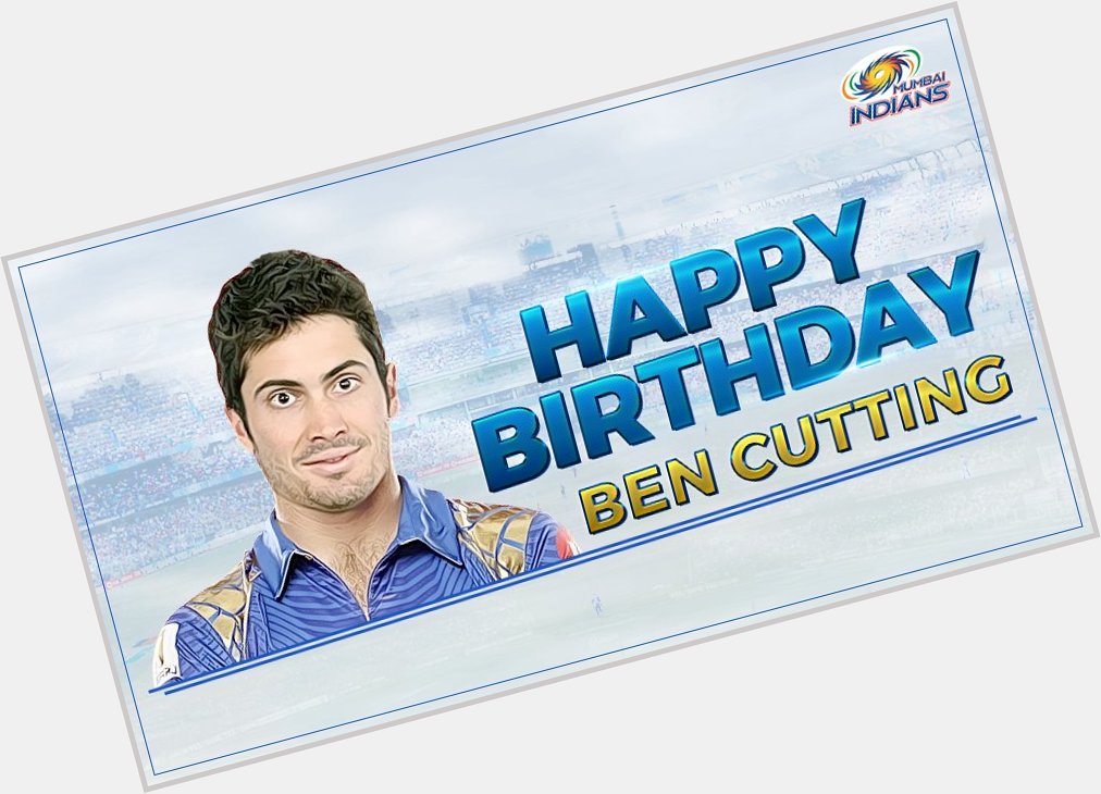 It s time for cake \ Cutting \.

 MUMBAI INDIANS Paltan wishes a Very HAPPY BIRTHDAY . 

To BEN CUTTING .... 