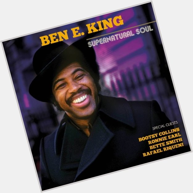 Today we wish a happy heavenly birthday to the late, great Ben E. King!  