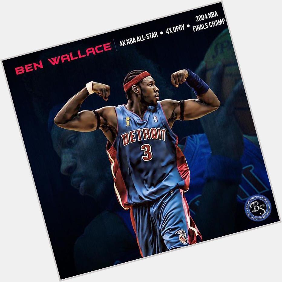 Happy birthday to my favorite NBA player of all time Big Ben Wallace 