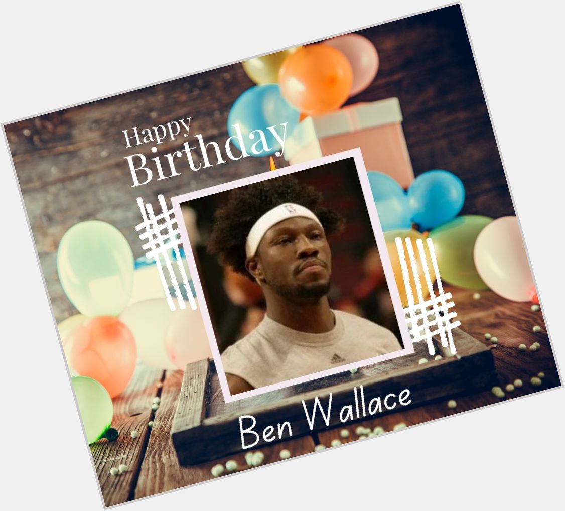 Happy Birthday Ben Wallace  