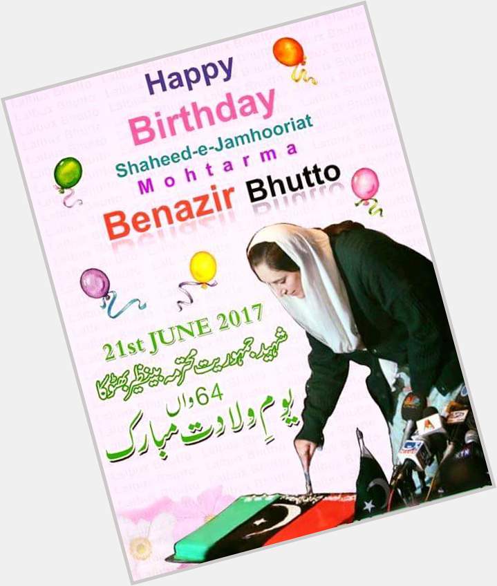 Happy Birthday Daughter of East, Shaheed-E-Jamhooriat Mohtarma Benazir Bhutto, We Miss You BiBi 
