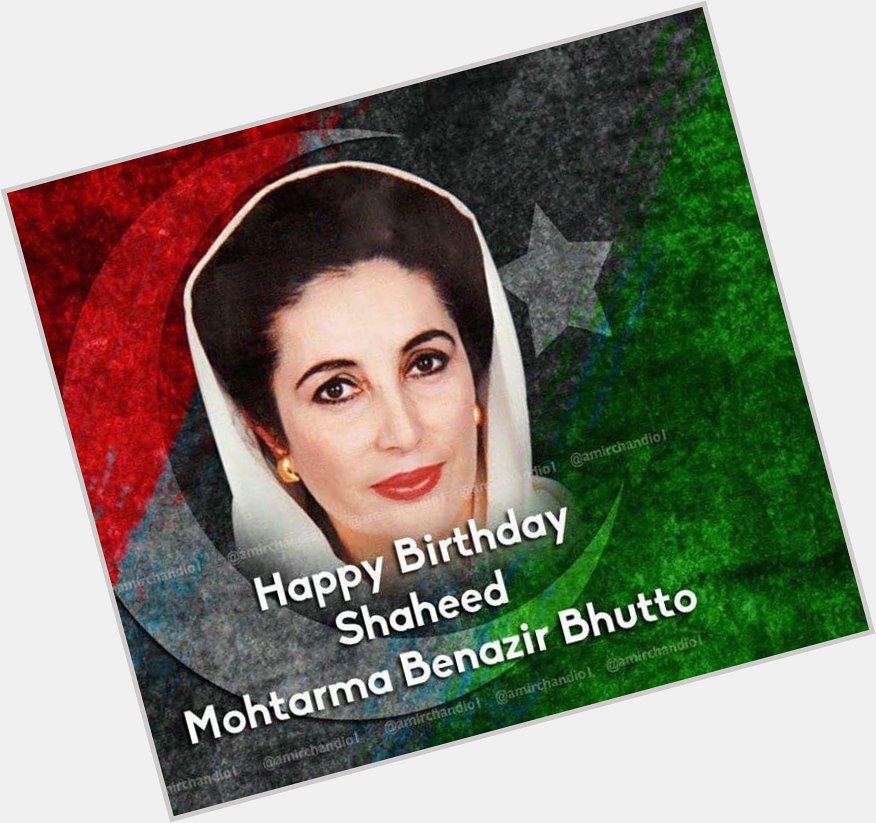 Happy birthday to you mohtarma Benazir bhutto     PPP  