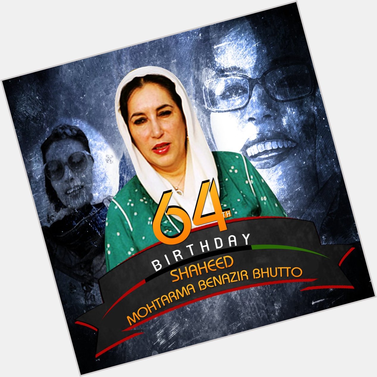 Happy 64th Birthday to Mohtarma Benazir Bhutto 