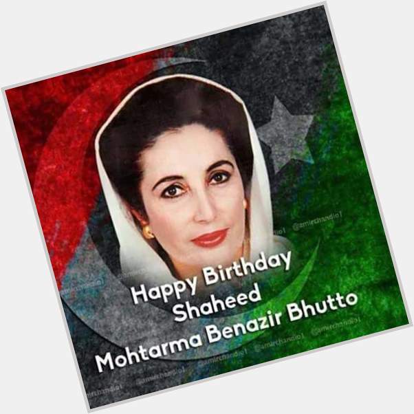 Happy birthday Bibi Shaheed Muhtramma Benazir Bhutto sahiba. 