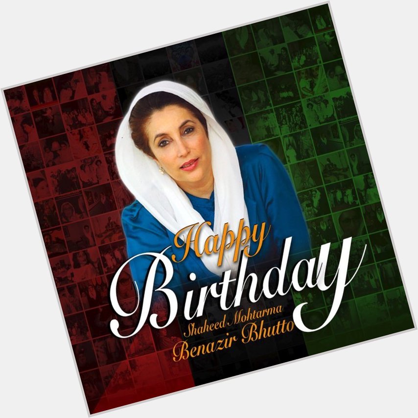 Happy Birthday Shaheed Mohtarma Benazir Bhutto  