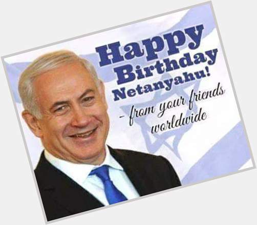  Happy Birthday Benjamin Netanyahu!  We love Israel & pray for her safety  We love appreciate and love you 