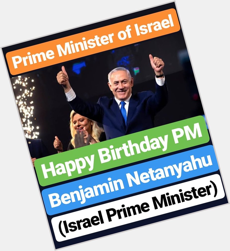 HAPPY BIRTHDAY 
Benjamin Netanyahu PRIME MINISTER OF ISRAEL  