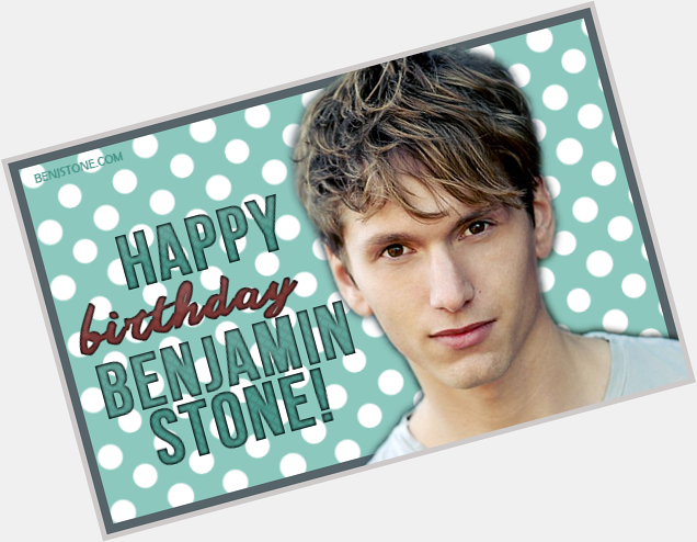 Happy 28th Birthday Benjamin Stone! -  