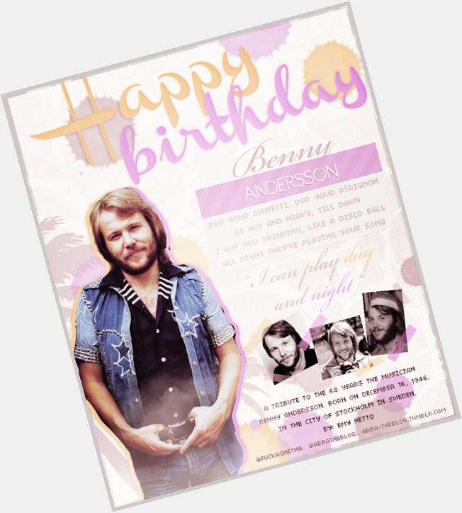 HAPPY BIRTHDAY BENNY ANDERSSON , HAPPY 68th for the cutest pianist, songwriter and husband (my husband). 